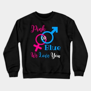 Gender Reveal Party New Parents - Pink Or Blue We Love You Crewneck Sweatshirt